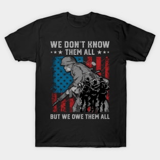 We Don't Know Them All But We Owe Them All Veterans day USA T-Shirt